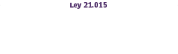 Ley 21.015 de inclusin laboral. Oportunidades laborales para todos.